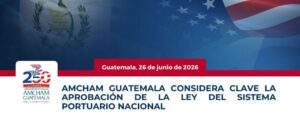 AMCHAM GUATEMALA CONSIDERA CLAVE LA APROBACIÓN DE LA LEY DEL SISTEMA PORTUARIO NACIONAL